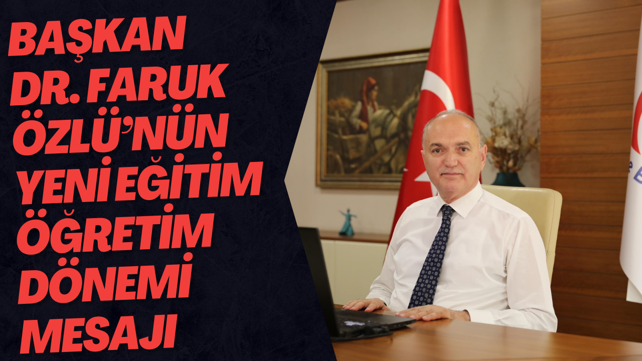 Başkan Dr. Faruk Özlü’nün Yeni Eğitim Öğretim Dönemi Mesajı