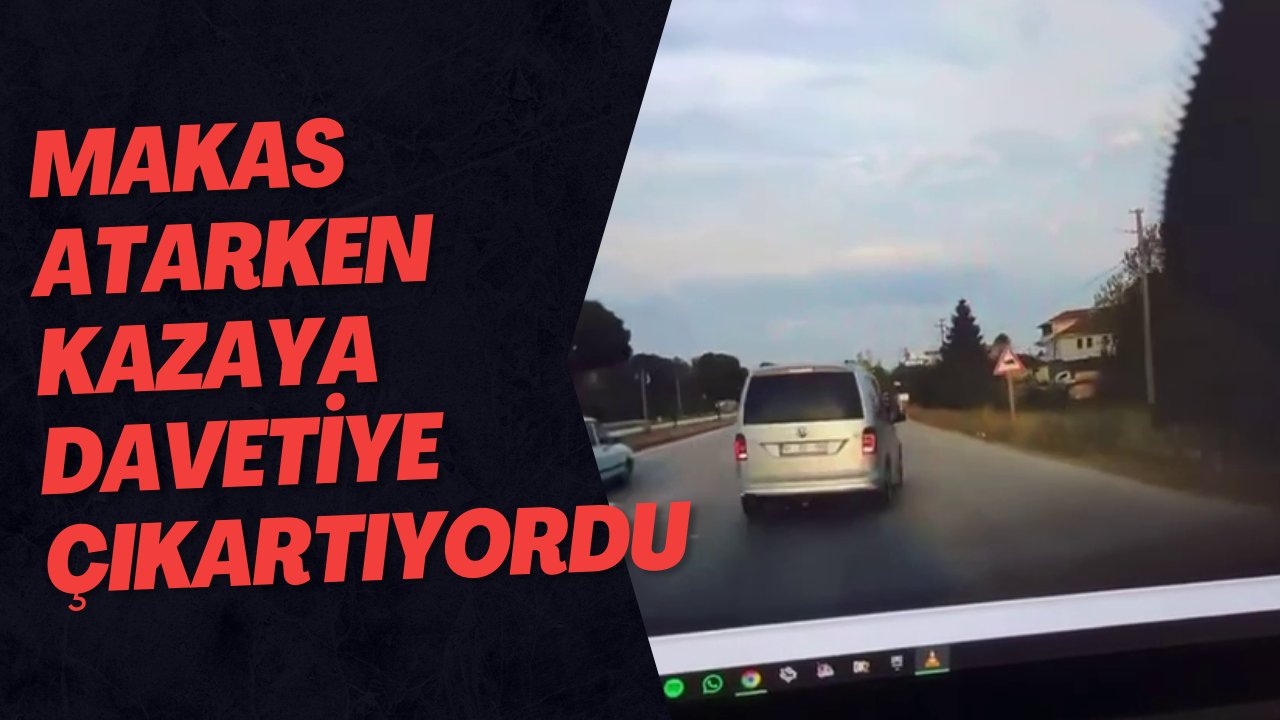 Makas Atarken Kazaya Davetiye Çıkartıyordu