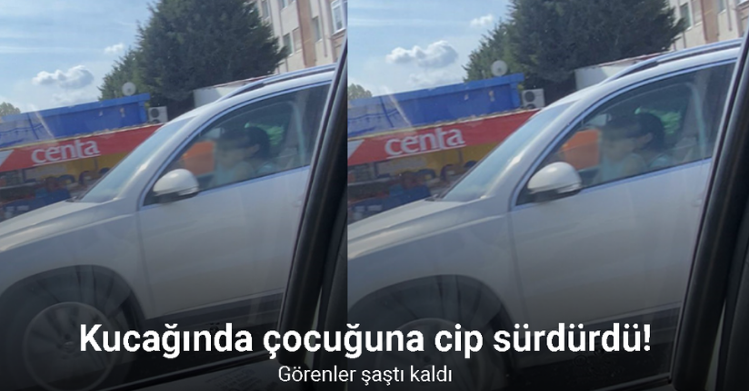 Anne kucağında çocuğuna cip sürdürdü, görenler şaştı kaldı