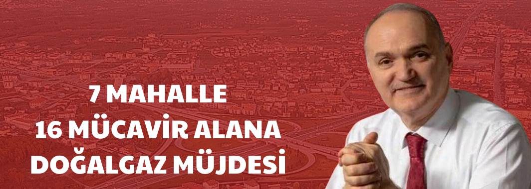 7 Mahalle 16 Mücavir Alana Doğalgaz Müjdesi 