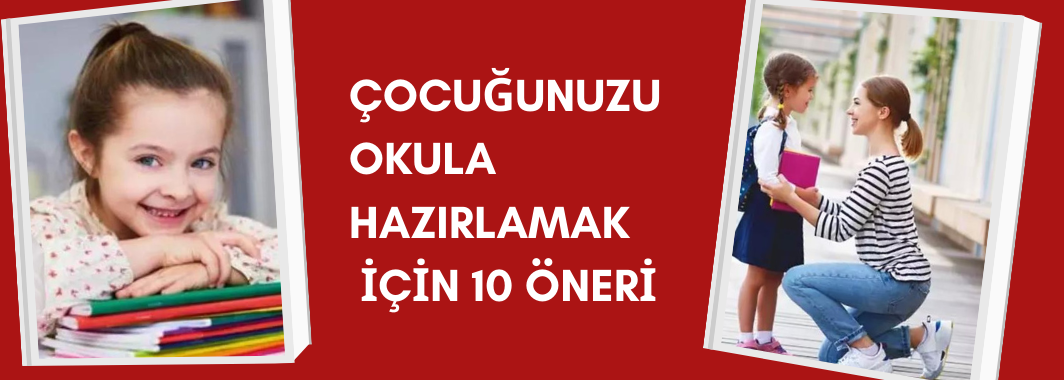 Çocuğunuzu okula hazırlamak için 10 öneri