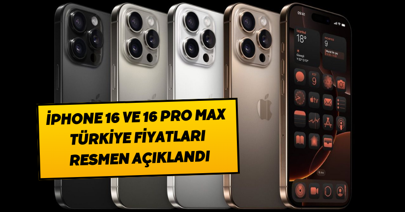 iPhone 16 ve 16 Pro Max Türkiye fiyatları resmen açıklandı