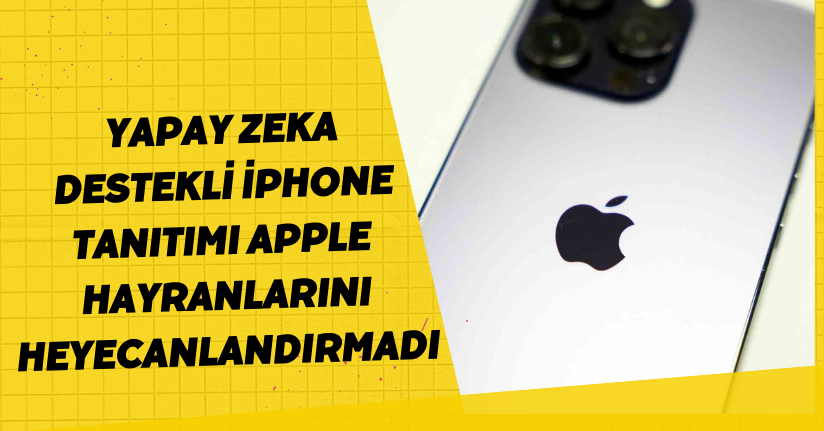 Yapay zeka destekli iPhone tanıtımı, Apple hayranlarını heyecanlandırmadı