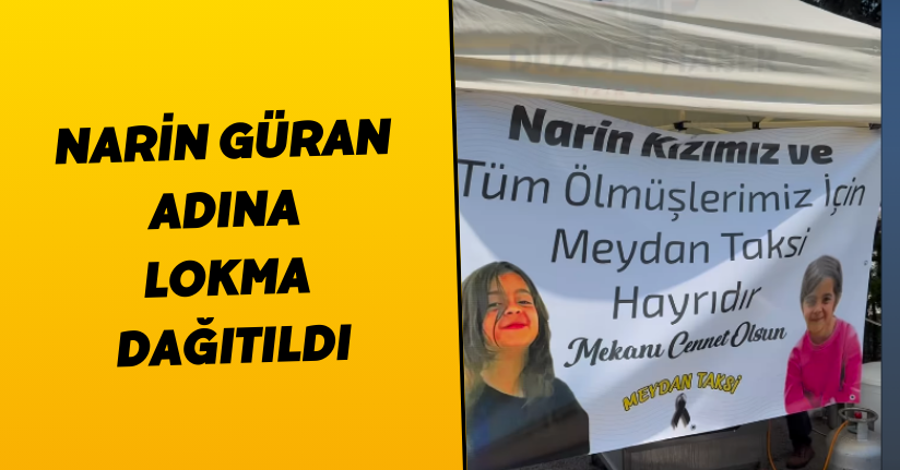 Narin Güran adına lokma dağıtıldı