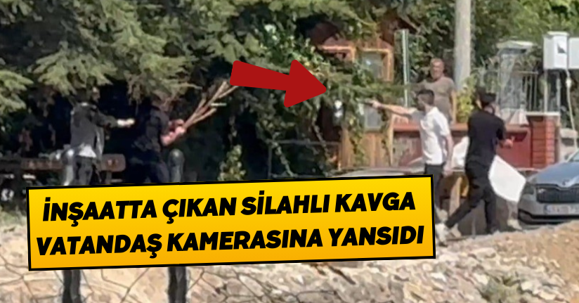 İnşaatta çıkan silahlı kavga vatandaş kamerasına yansıdı