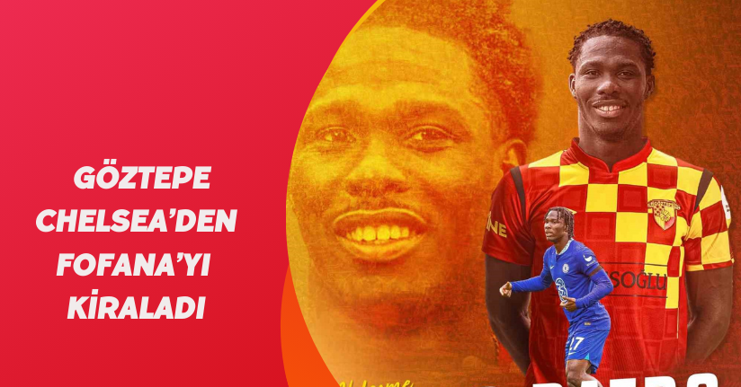 Göztepe, Chelsea’den Fofana’yı kiraladı