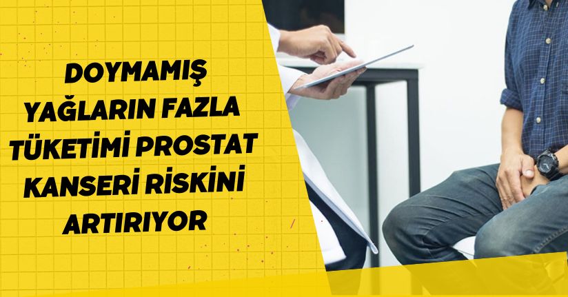 Doymamış yağların fazla tüketimi prostat kanseri riskini artırıyor