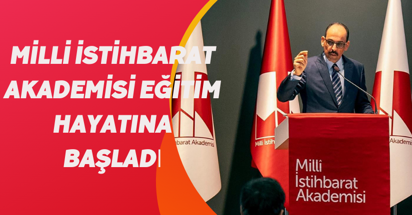 Milli İstihbarat Akademisi eğitim hayatına başladı