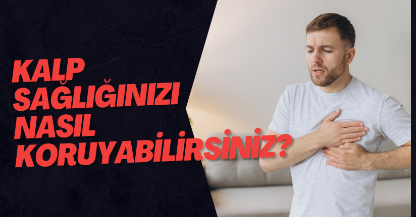 Kalp Sağlığınızı Nasıl Koruyabilirsiniz?