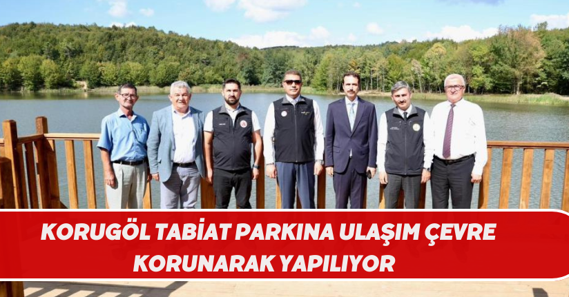 Korugöl tabiat parkına ulaşım çevre korunarak yapılıyor