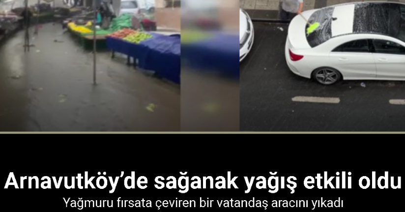 Arnavutköy’de kısa süreli sağanak yağış pazarcılara zor anlar yaşattı