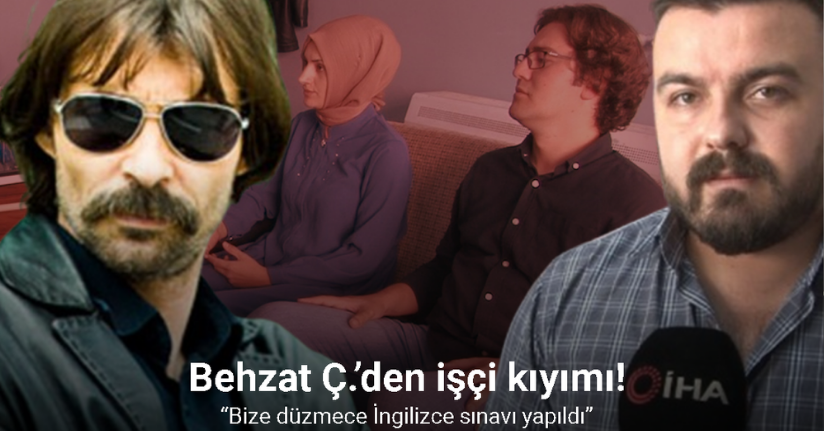 Behzat Ç.’den işçi kıyımı