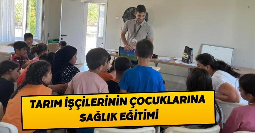 Tarım işçilerinin çocuklarına sağlık eğitimi