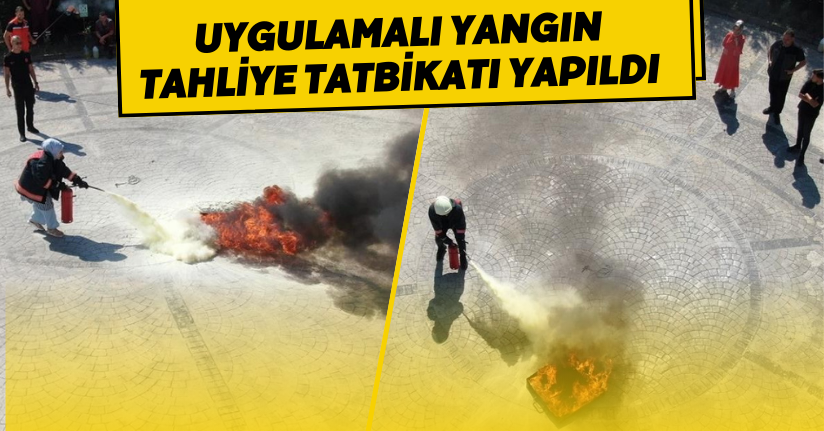 Uygulamalı yangın tahliye tatbikatı yapıldı