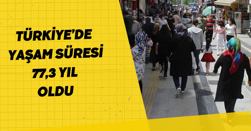 Türkiye’de doğuşta beklenen yaşam süresi 77,3 yıl oldu