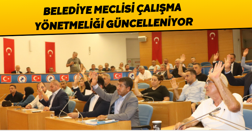 Belediye Meclisi Çalışma Yönetmeliği güncelleniyor