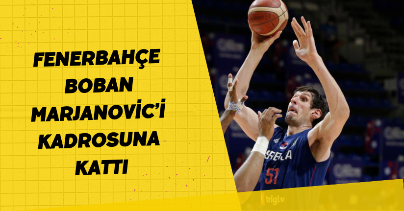 Fenerbahçe, Boban Marjanovic’i kadrosuna kattı