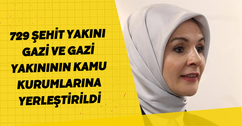  729 şehit yakını, gazi ve gazi yakınının kamu kurumlarına yerleştirildi