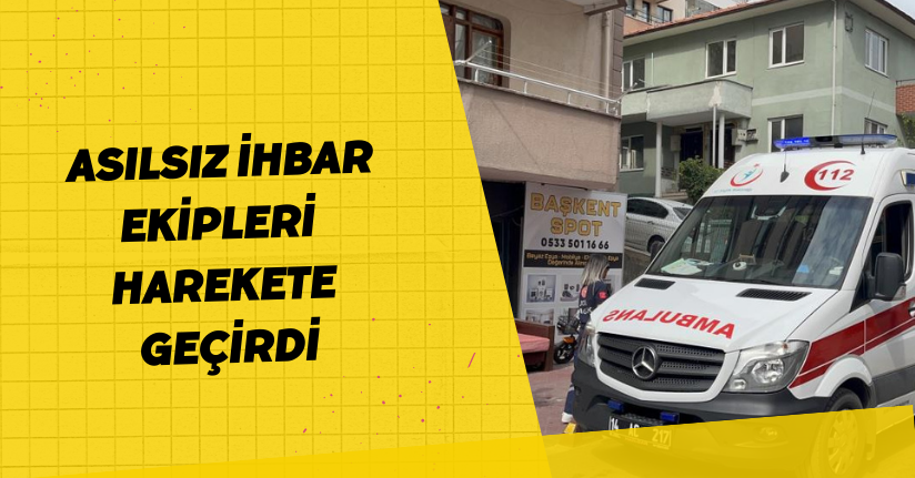 Asılsız ihbar ekipleri harekete geçirdi