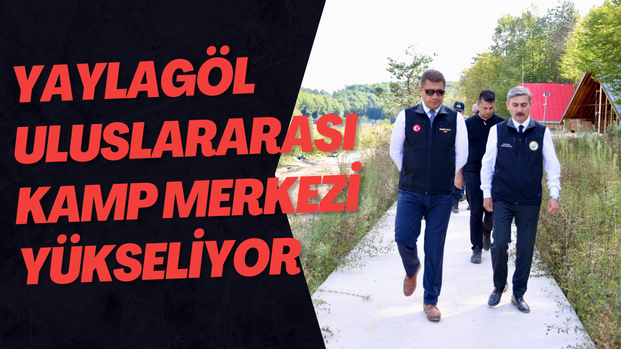 Yaylagöl Uluslararası Kamp Merkezi Yükseliyor