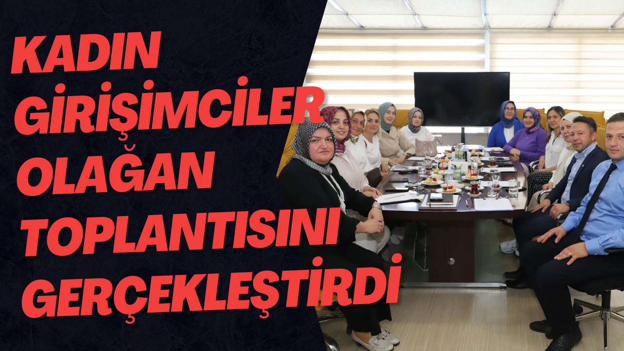 Kadın Girişimciler Olağan Toplantısını Gerçekleştirdi