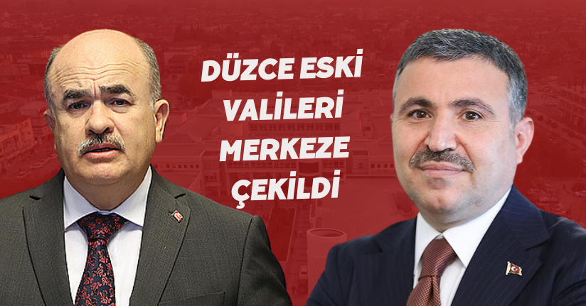 Düzce Eski Valileri Merkeze Çekildi