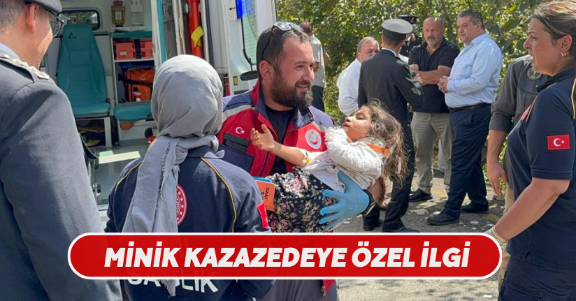  Minik kazazedeye özel ilgi