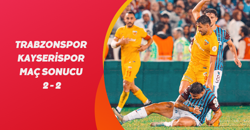 Trabzonspor - Kayserispor maç sonucu: 2-2