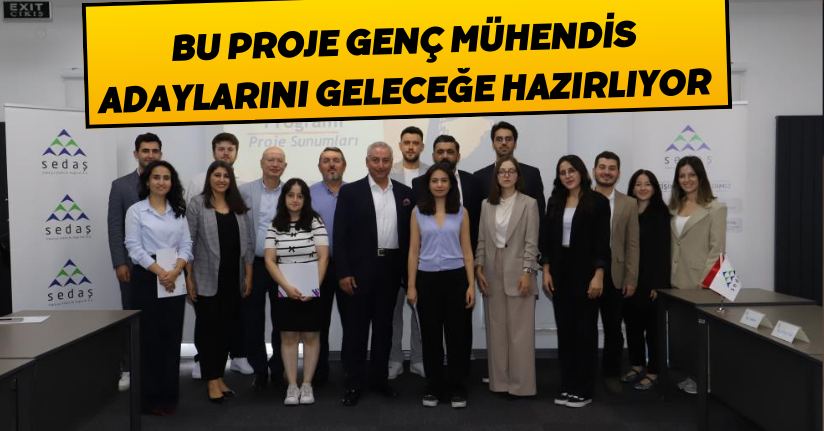  Bu proje genç mühendis adaylarını geleceğe hazırlıyor