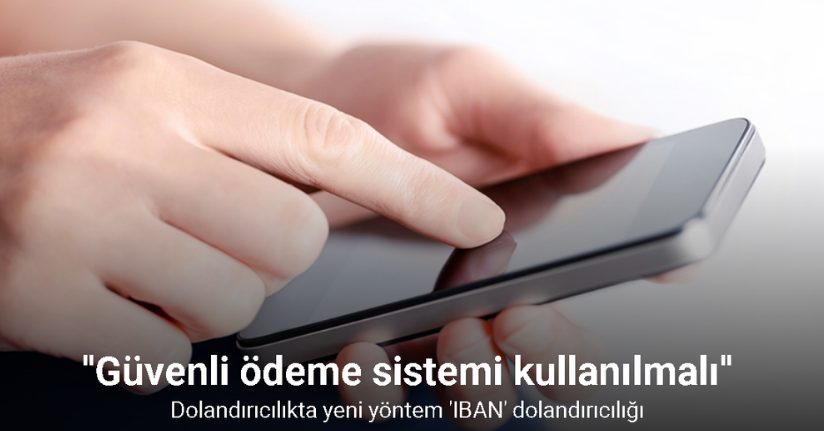 Dolandırıcılıkta yeni yöntem 'IBAN' dolandırıcılığı