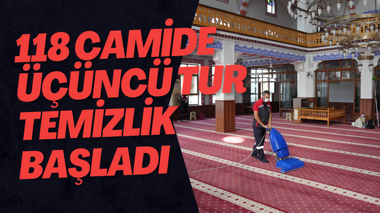 118 Camide Üçüncü Tur Temizlik Başladı