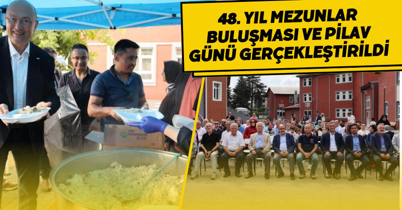 48. yıl mezunlar buluşması ve pilav günü gerçekleştirildi