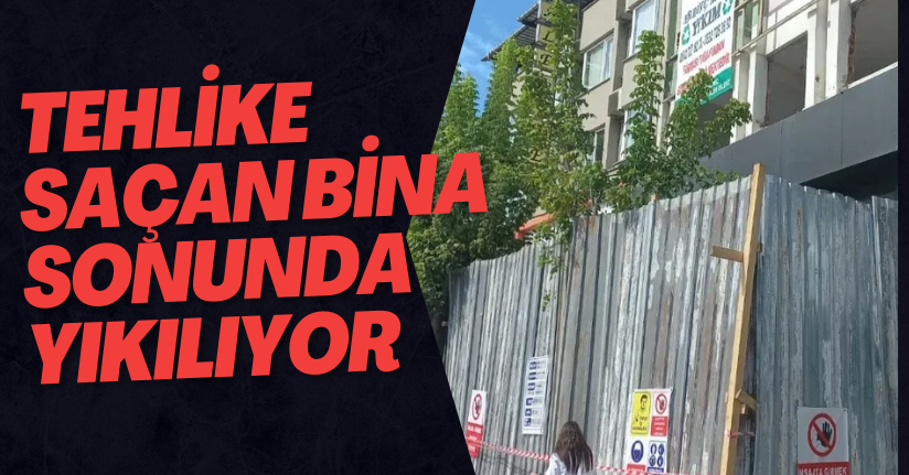 Tehlike Saçan Bina Sonunda Yıkılıyor