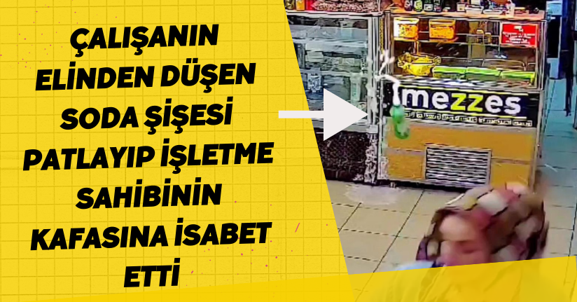 Bolu'da çalışanın elinden düşen soda şişesi patlayıp işletme sahibinin kafasına isabet etti