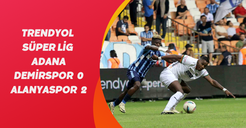 Trendyol Süper Lig: Adana Demirspor: 0 - Alanyaspor: 2