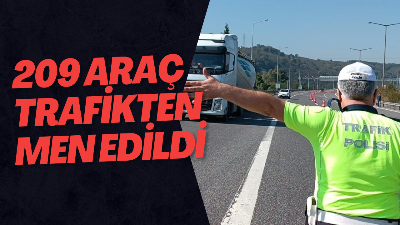 209 Araç Trafikten Men Edildi