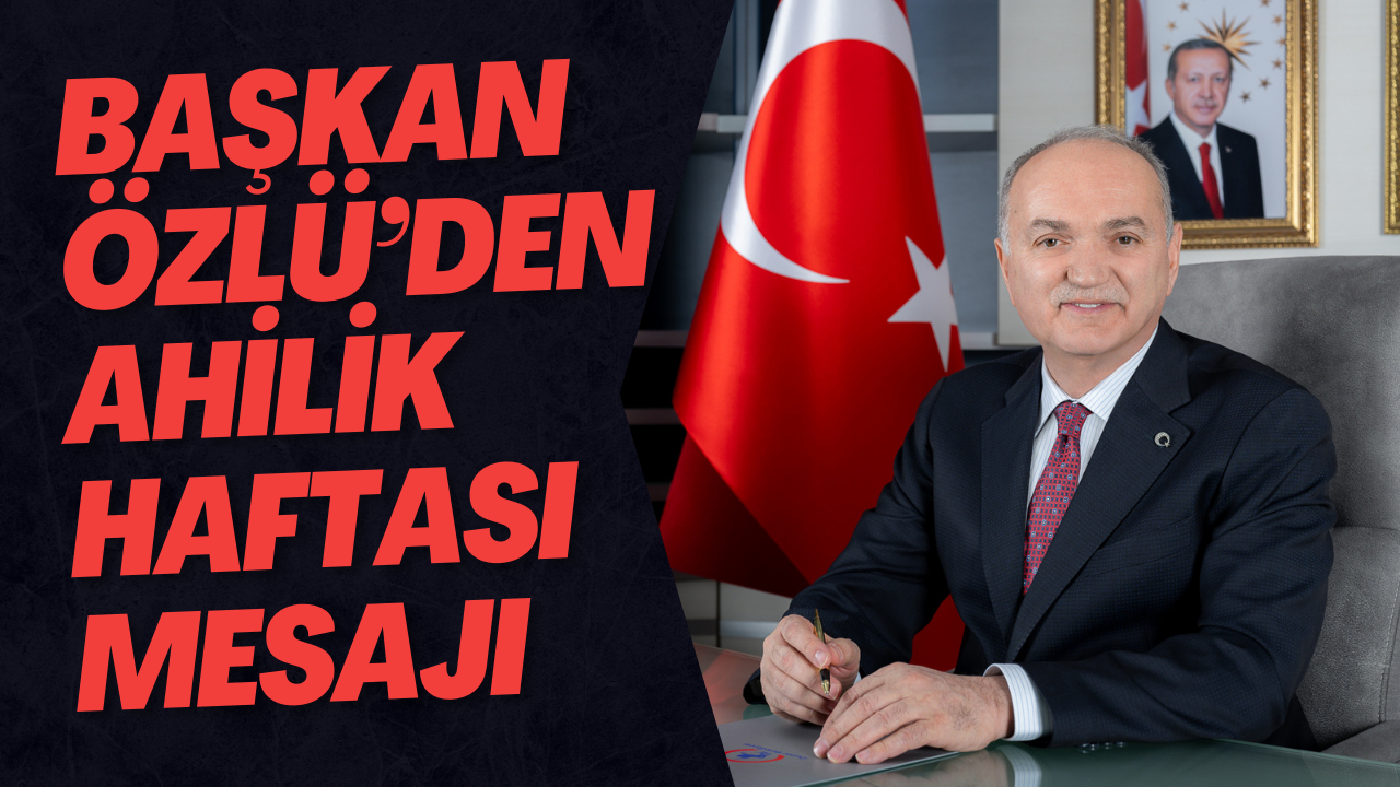 Başkan Özlü’den Ahilik Haftası Mesajı