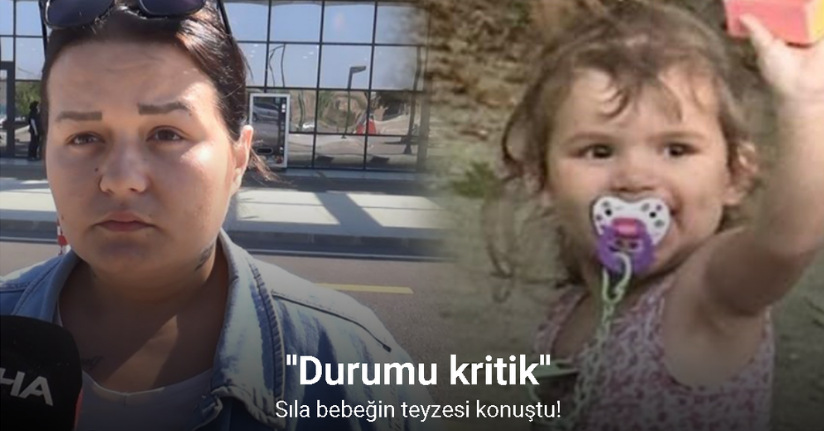 Sıla bebeğin teyzesi konuştu: ''Durumu kritik''