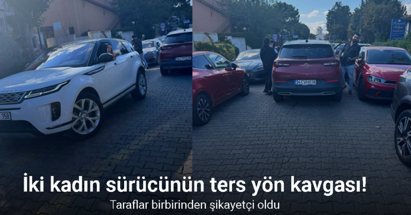 Başakşehir’de iki kadın sürücünün ters yön kavgası kamerada