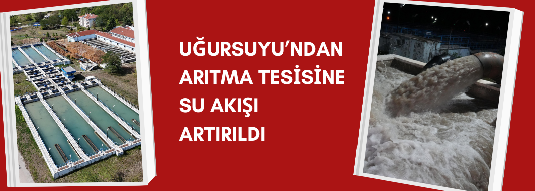 Uğursuyu’ndan Arıtma Tesisine Su Akışı Artırıldı