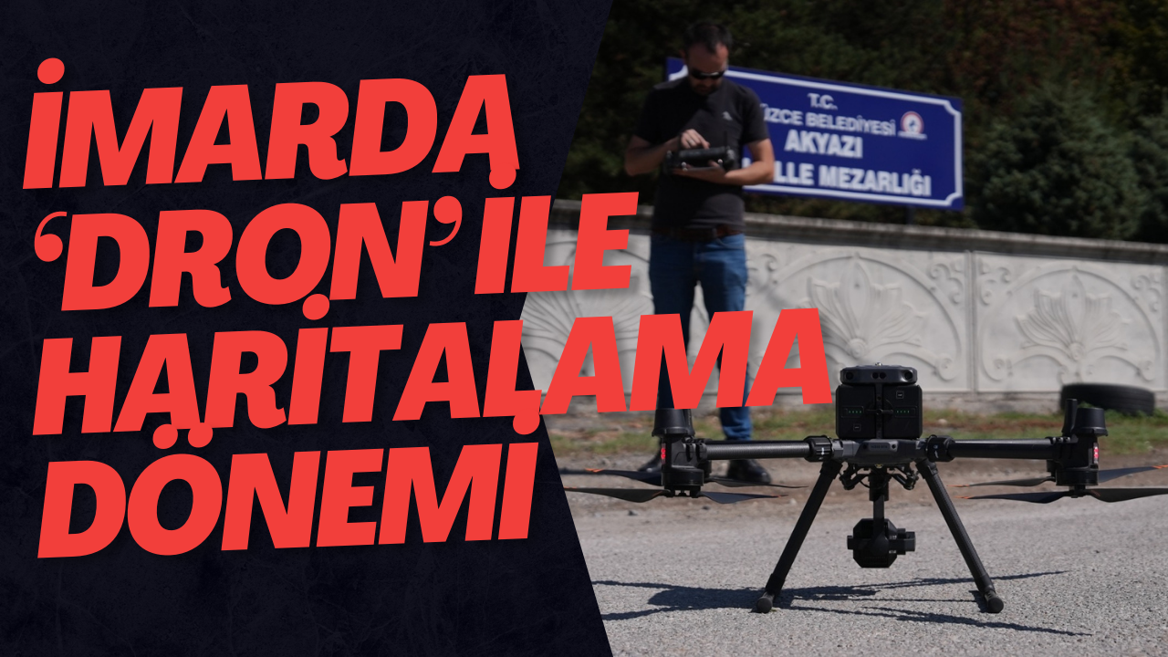 İmarda ‘Dron’ İle Haritalama Dönemi