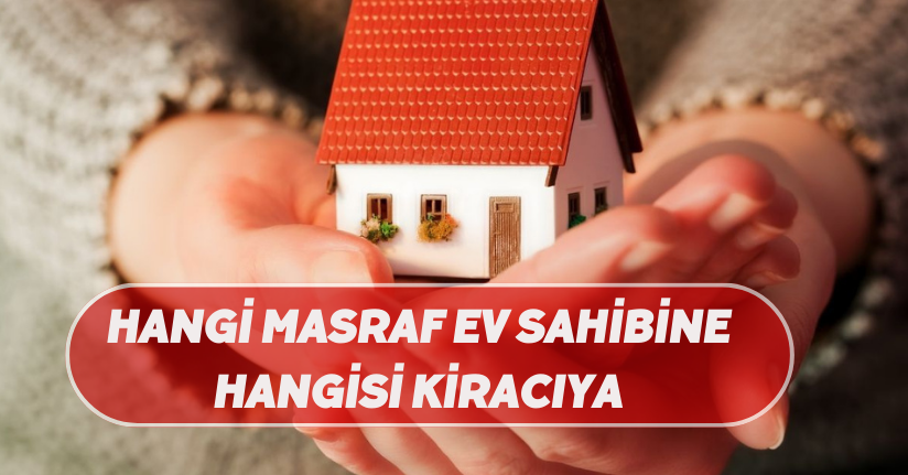 Hangi masraf ev sahibine, hangisi kiracıya