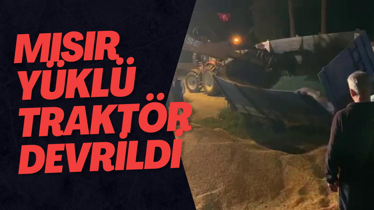 Mısır Yüklü Traktör Devrildi