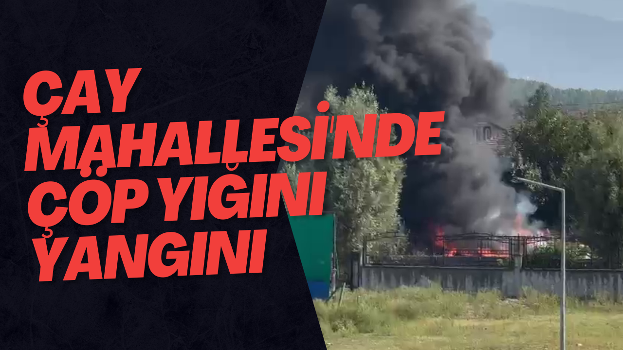 Çay Mahallesi'nde Çöp Yığını Yangını 