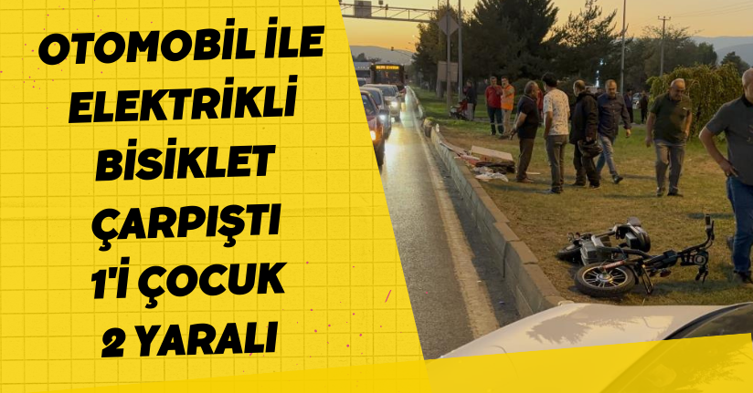 Otomobil ile elektrikli bisiklet çarpıştı: 1'i çocuk 2 yaralıOtomobil ile elektrikli bisiklet çarpıştı: 1'i çocuk 2 yaralı