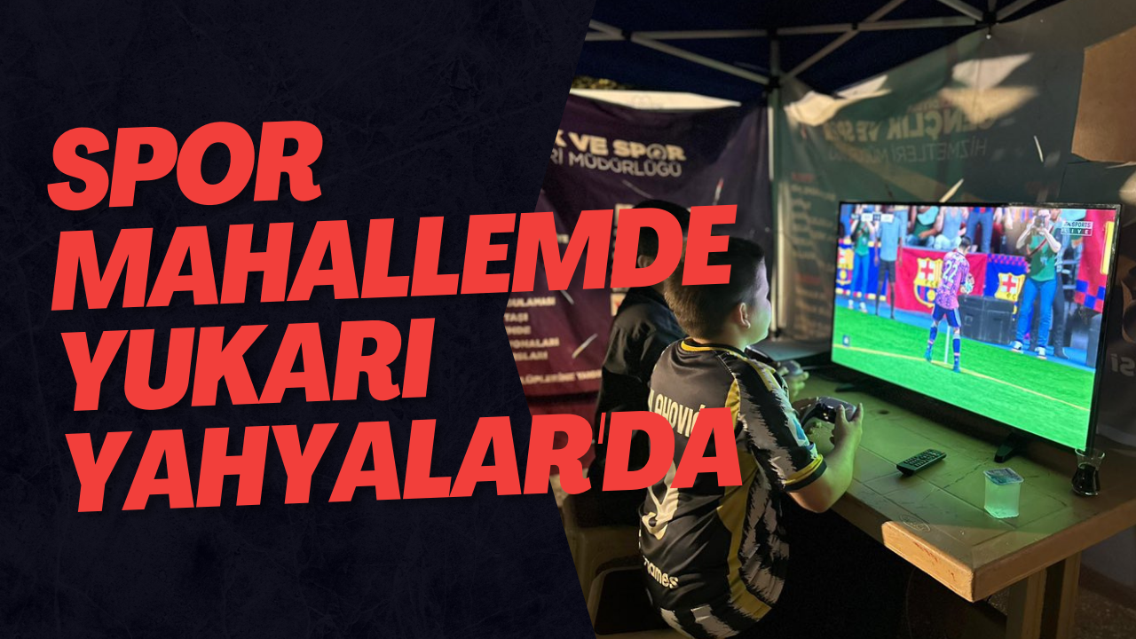 Spor Mahallemde Yukarı Yahyalar'da