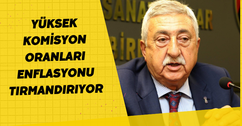 Yüksek komisyon oranları enflasyonu tırmandırıyor