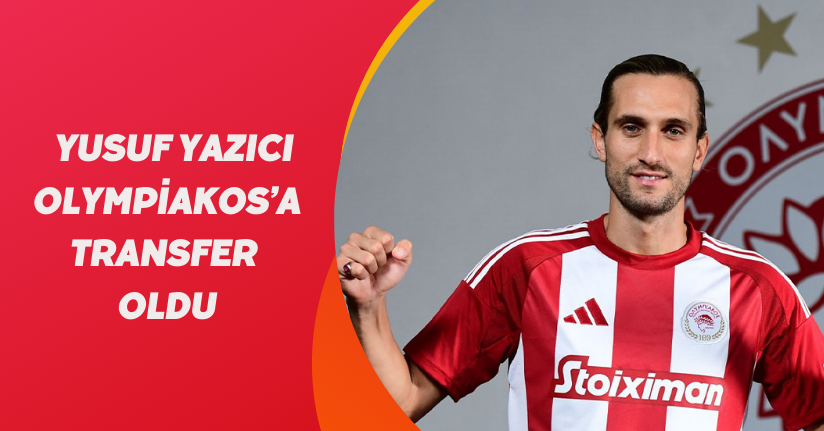 Yusuf Yazıcı, Olympiakos’a transfer oldu