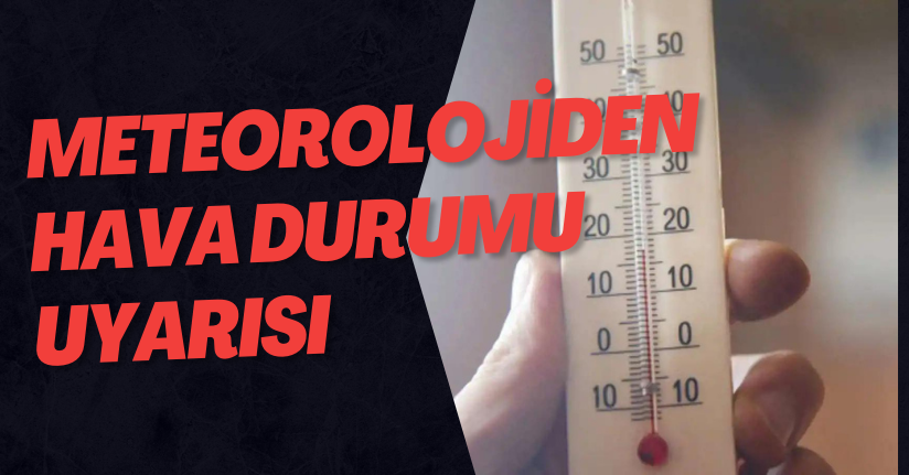 Meteorolojiden Hava Durumu Uyarısı