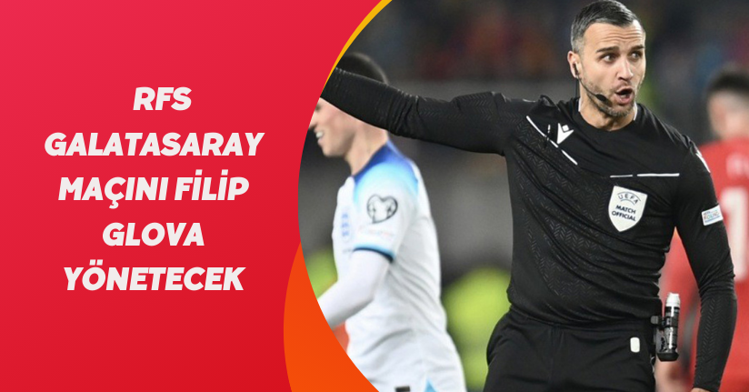 RFS - Galatasaray maçını Filip Glova yönetecek